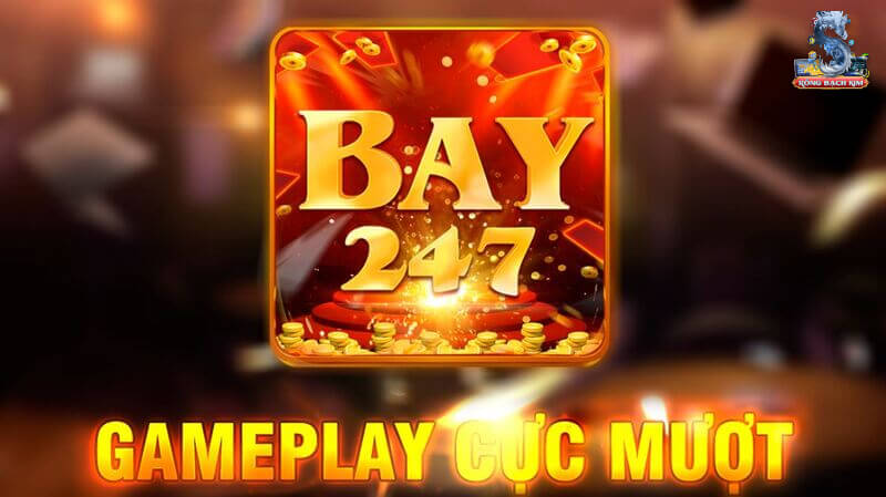 Bay247 - Cổng game cá cược mang đẳng cấp quốc tế