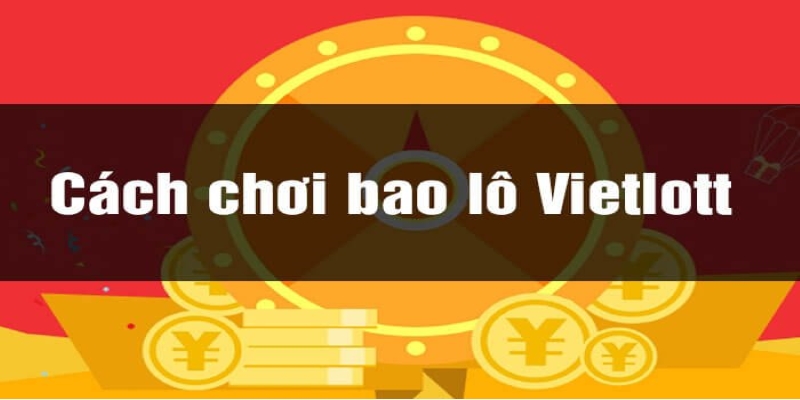  Cách chơi Vietlott Mega 6/45 hiệu quả