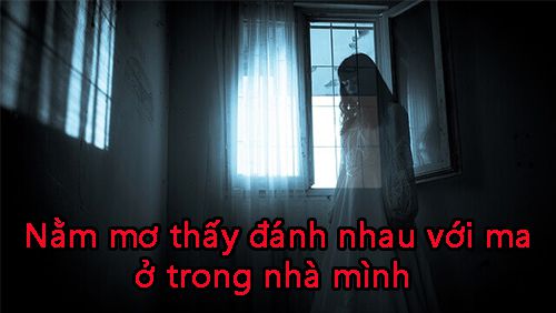 Mơ thấy đánh nhau với ma có ý nghĩa gì?