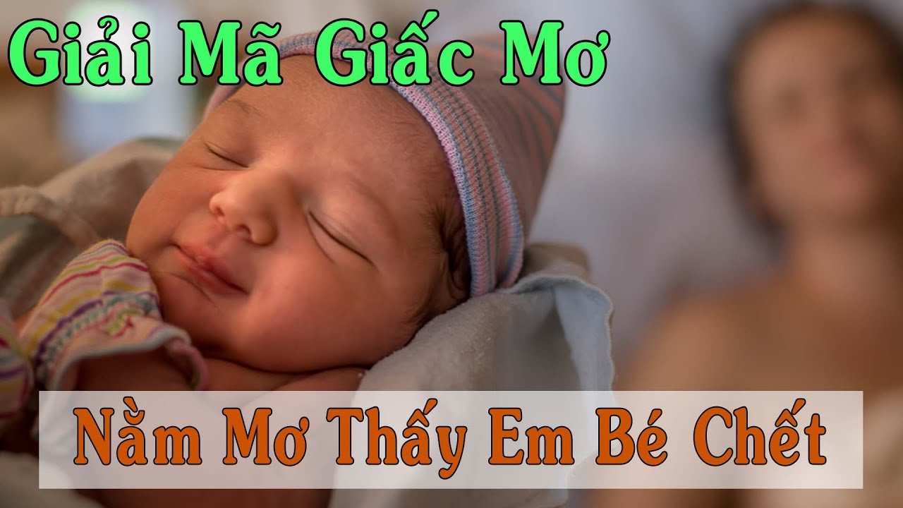 Giải mã giấc mơ thấy em bé chết