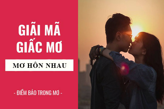 Giải mã giấc mơ thấy hôn nhau