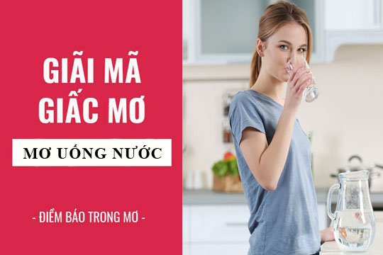 Giải mã giấc mơ thấy uống nước