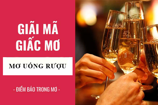 Giải mã giấc mơ thấy uống rượu